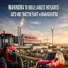 Mahindra to Build Largest Integrated Auto And Tractor Plant In Maharashtra