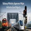 Railway Ministry Approves Major Infrastructure Projects