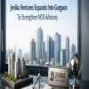 Jenika Ventures Expands Into Gurgaon To Strengthen NCR Advisory