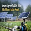 Haryana Approves Rs 4,020 Million Solar Micro Irrigation Projects