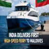 India Delivers First High-Speed Ferry To Maldives