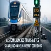 Alstom Launches Trains and ETCS Signalling on Delhi-Meerut Corridors