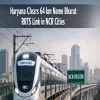 Haryana Clears 64 km Namo Bharat RRTS Link In NCR Cities