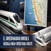 E Sreedharan Unveils Kerala High-Speed Rail Route