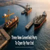 Three New Greenfield Ports To Open By Year End