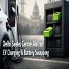 Delhi to Seek Centre Aid for EV Charging and Battery Swapping
