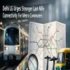 Delhi LG Urges Stronger Last-Mile Connectivity For Metro Commuters