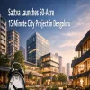 Sattva Launches 50-Acre 15-Minute City Project in Bengaluru