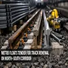Metro Floats Tender For Track Renewal On North–South Corridor