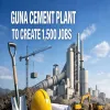 Guna Cement Plant to Create 1,500 Jobs
