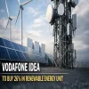 Vodafone Idea To Buy 26% In Renewable Energy Unit