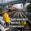 Railways Approves Projects Worth Over Rs 12 bn to Improve Connectivity