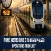 Pune Metro Line 3 To Begin Phased Operations From July