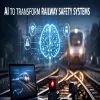 AI To Transform Railway Safety Systems