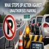 NHAI Steps Up Action Against Unauthorised Parking