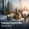 Prestige Estates To Invest Rs 150 Billion This Fiscal In Projects