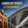 Jalandhar Cantt Station Gets Rs 1.25 Billion Makeover