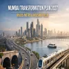 Mumbai Transformation Plan 2027 Emphasises Roads Metro and Housing