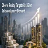 Oberoi Realty Targets Rs135 bn Sales on Luxury Demand