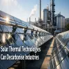 Solar Thermal Technologies Can Decarbonise Industries