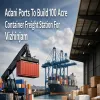 Adani Ports To Build 100 Acre Container Freight Station For Vizhinjam