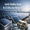 Saatvik Subsidiary Secures Rs 4.76 Billion Solar Module Order