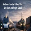 Northeast Frontier Railway Marks New Trains And Freight Growth
