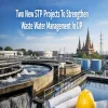 Two New STP Projects To Strengthen Waste Water Management In UP