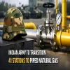Indian Army To Transition 41 Stations To Piped Natural Gas