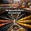 Delhi Approves Multi-Utility Duct Pilot In Chandni Chowk