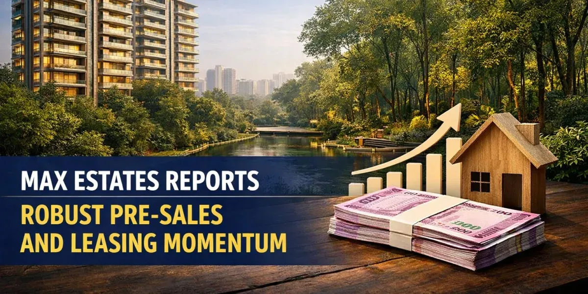 Max Estates Reports Robust Pre-Sales And Leasing Momentum