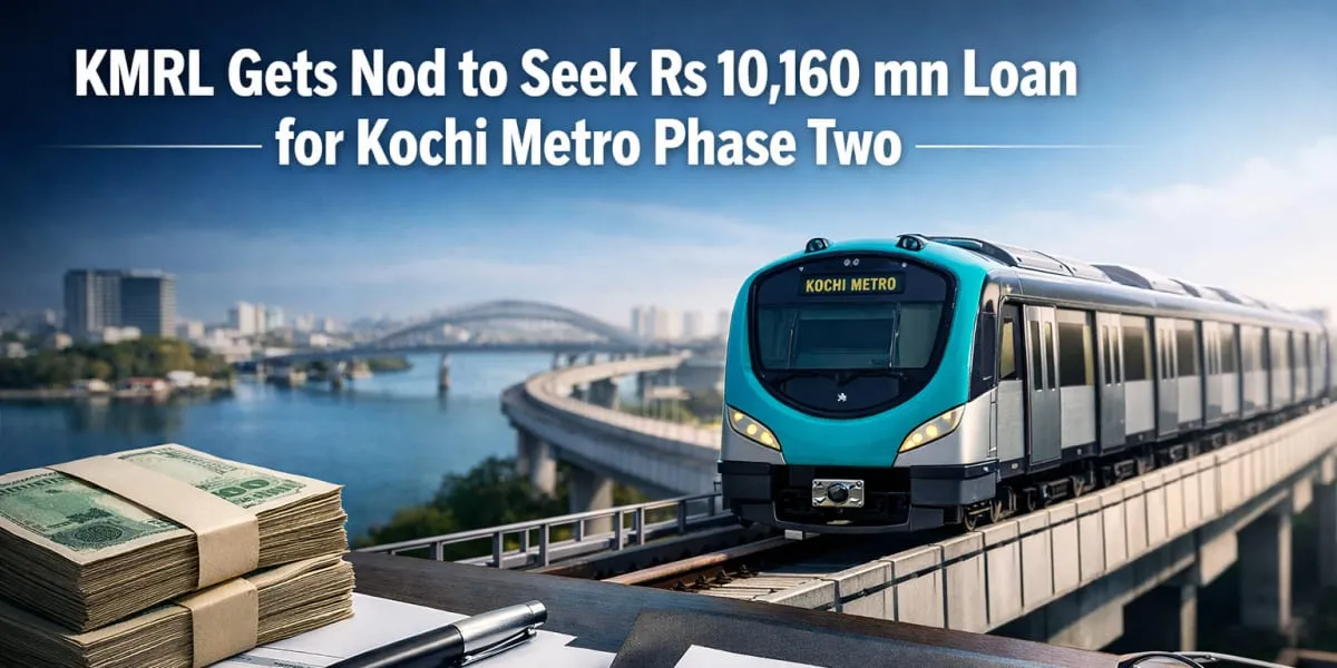 KMRL Gets Nod To Seek Rs 10,160 Million Loan For Kochi Metro Phase Two