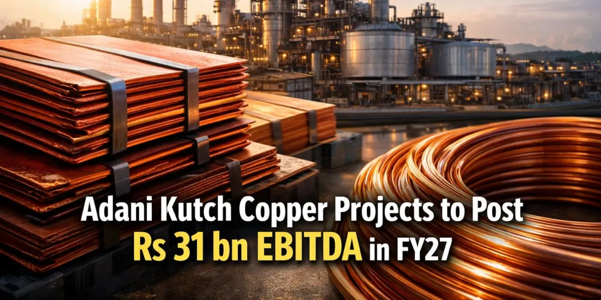 Adani Kutch Copper Projects to Post Rs 31 bn EBITDA in FY27