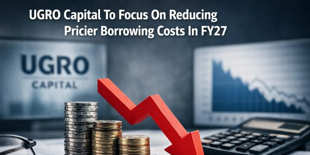 UGRO Capital To Focus On Reducing Pricier Borrowing Costs In FY27