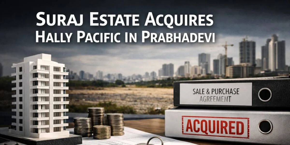 Suraj Estate Acquires Hally Pacific In Prabhadevi