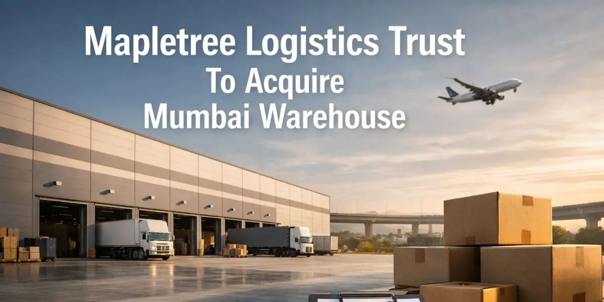 Mapletree Logistics Trust To Acquire Mumbai Warehouse