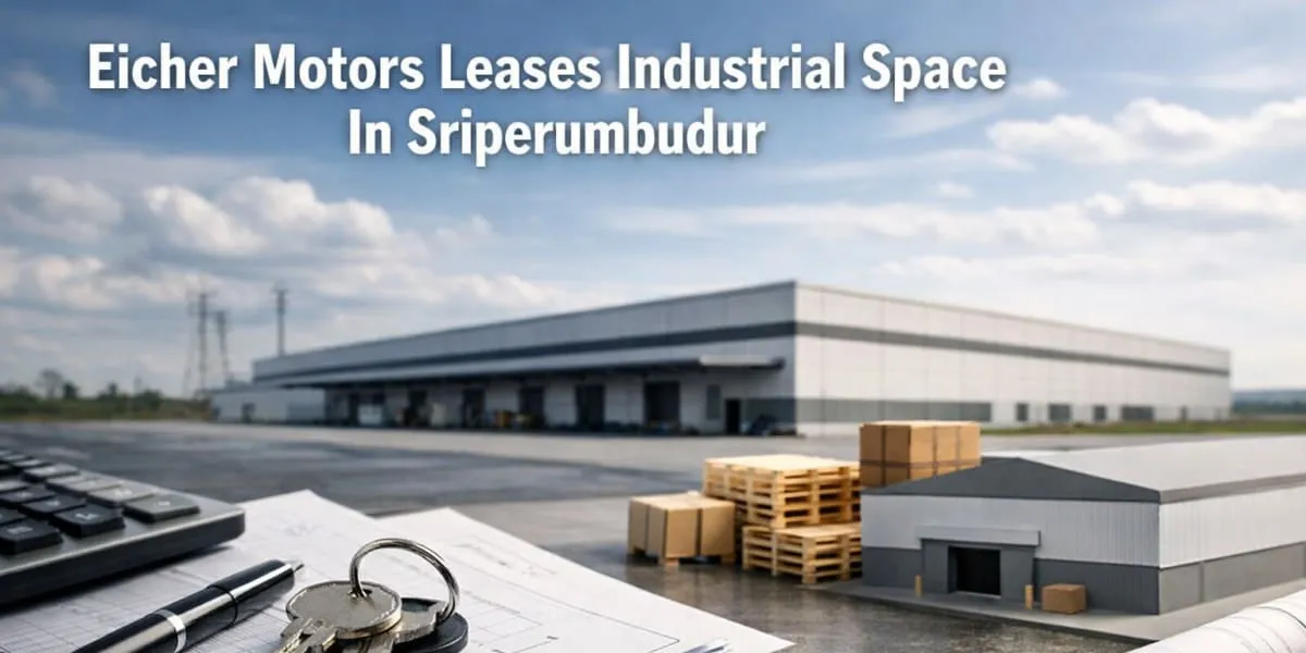 Eicher Motors Leases Industrial Space In Sriperumbudur